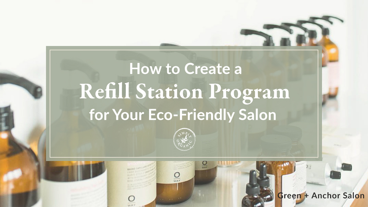 How To Create A Salon Refill Product Program | Simply Organic Beauty